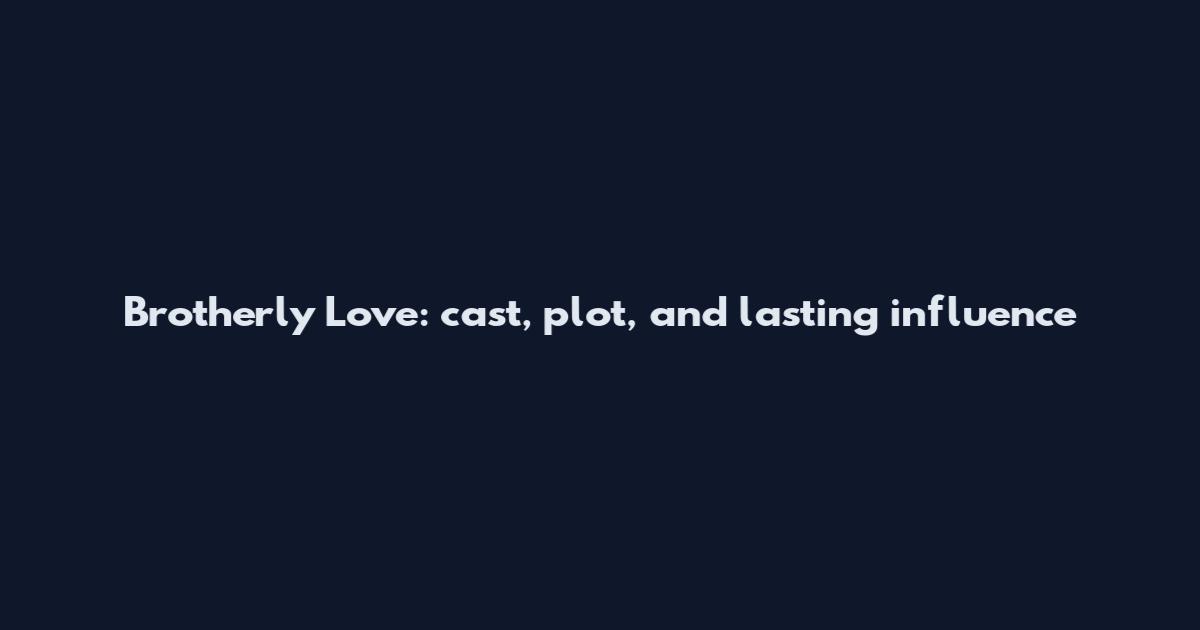 Brotherly Love: cast, plot, and lasting influence