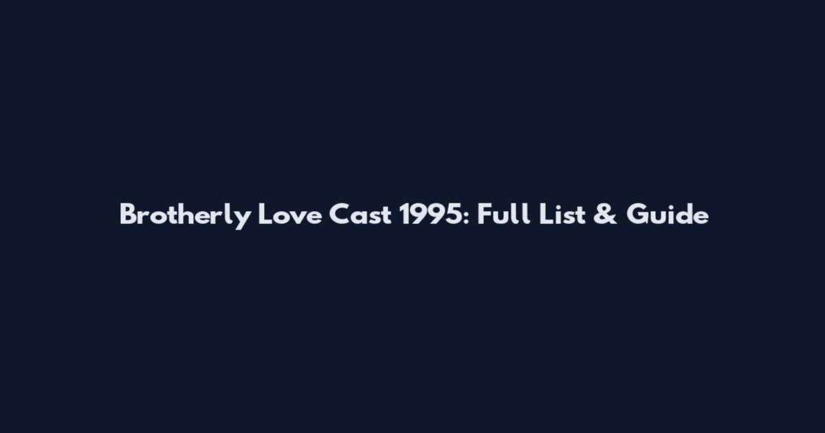 Brotherly Love Cast 1995: Full List & Guide