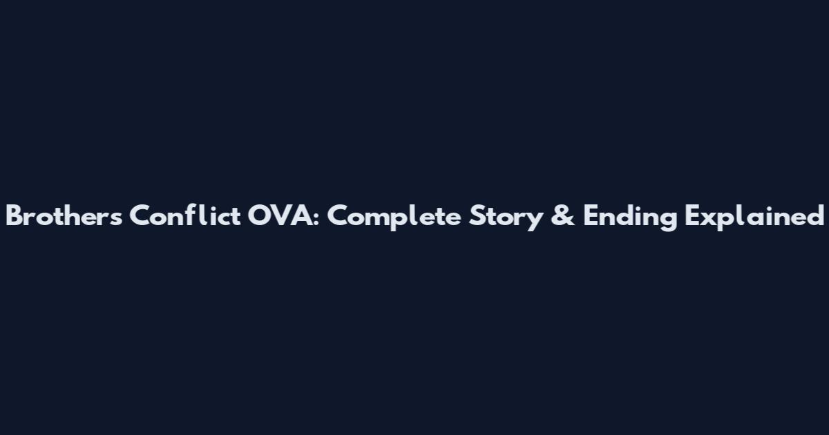 Brothers Conflict OVA: Complete Story & Ending Explained