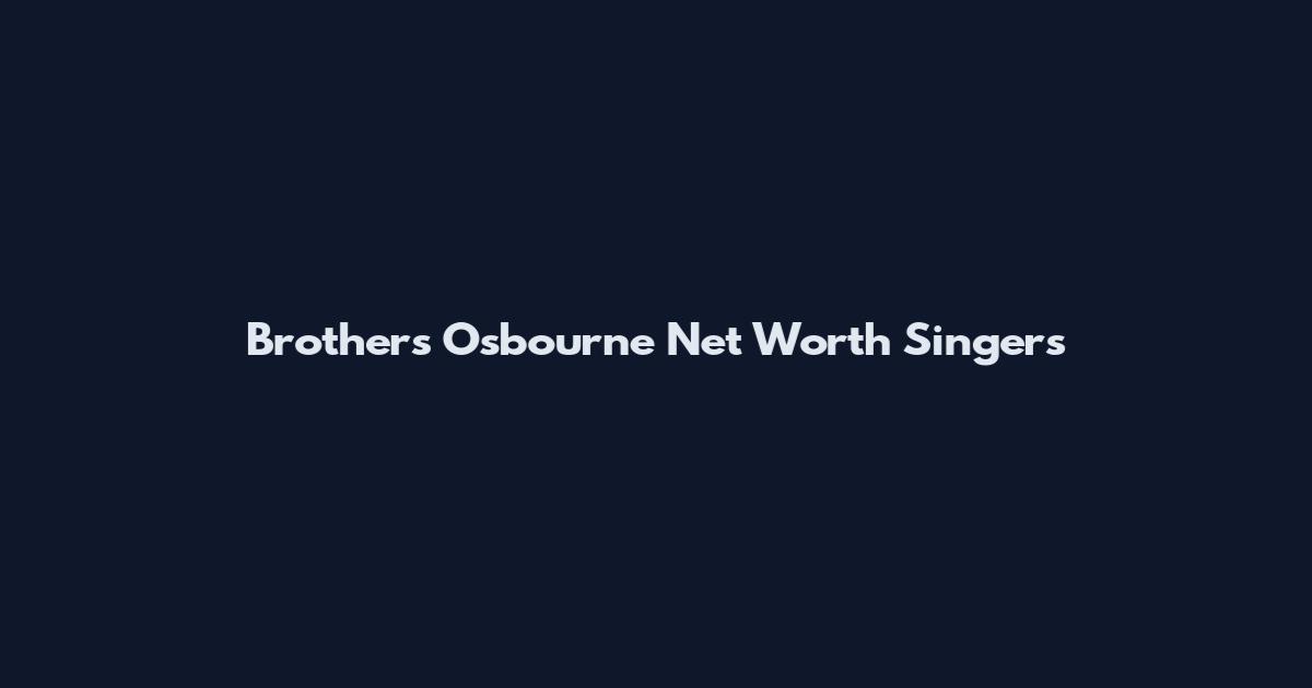 Brothers Osbourne Net Worth Singers