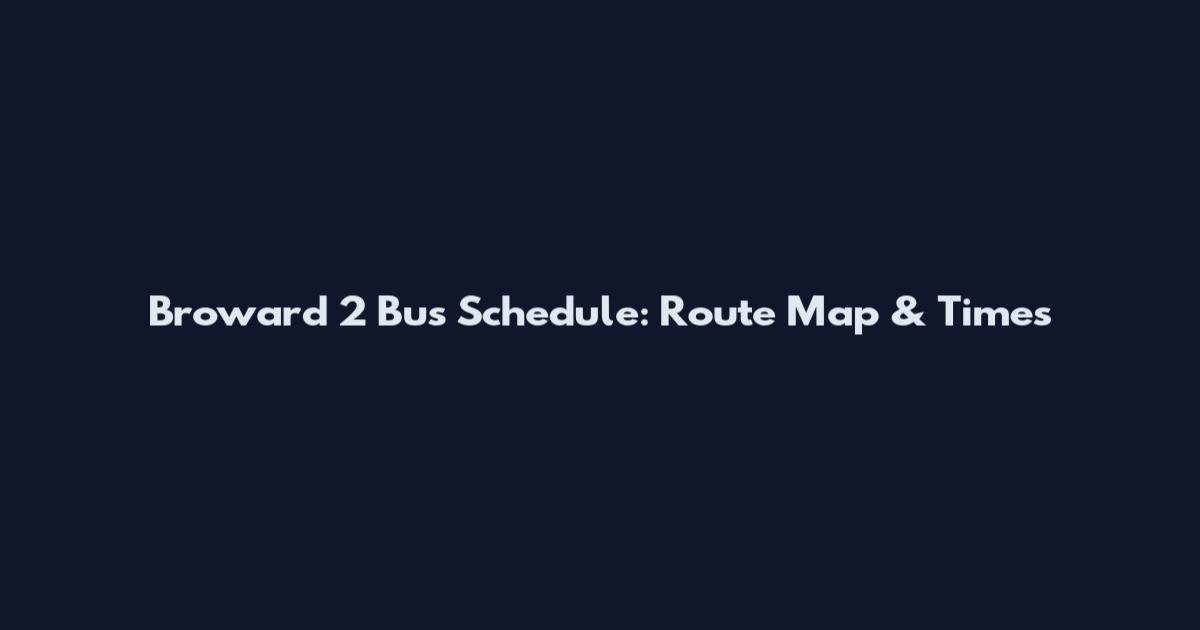Broward 2 Bus Schedule: Route Map & Times