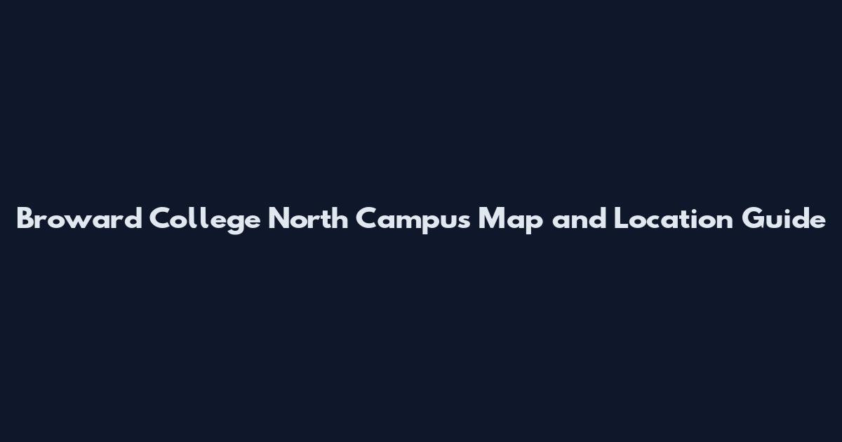 Broward College North Campus Map and Location Guide