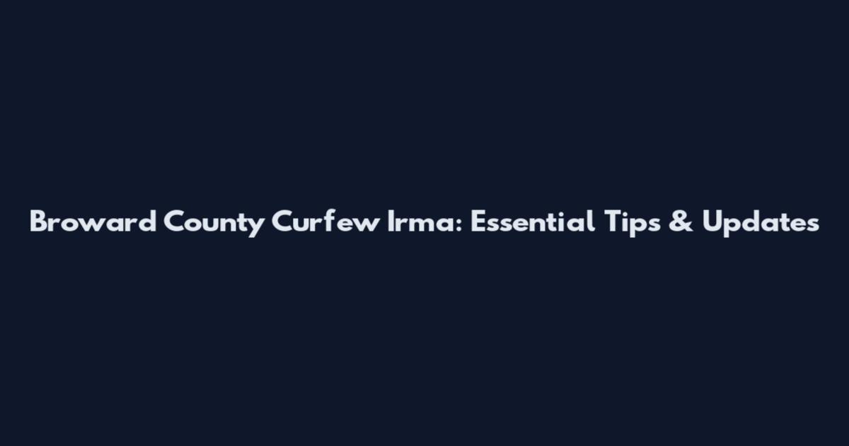 Broward County Curfew Irma: Essential Tips & Updates