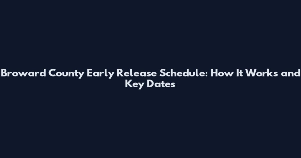 Broward County Early Release Schedule: How It Works and Key Dates