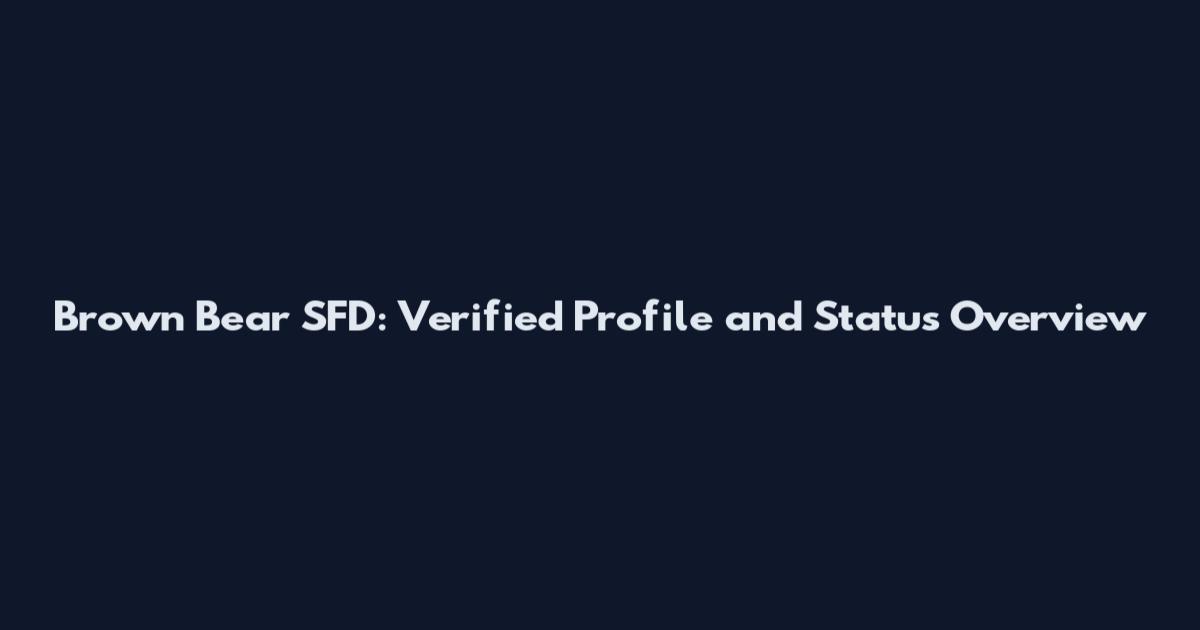 Brown Bear SFD: Verified Profile and Status Overview