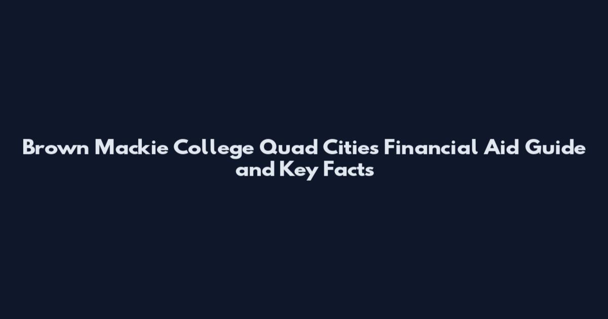 Brown Mackie College Quad Cities Financial Aid Guide and Key Facts