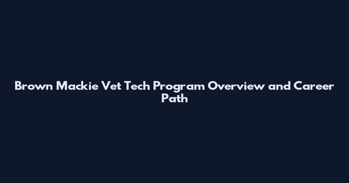 Brown Mackie Vet Tech Program Overview and Career Path