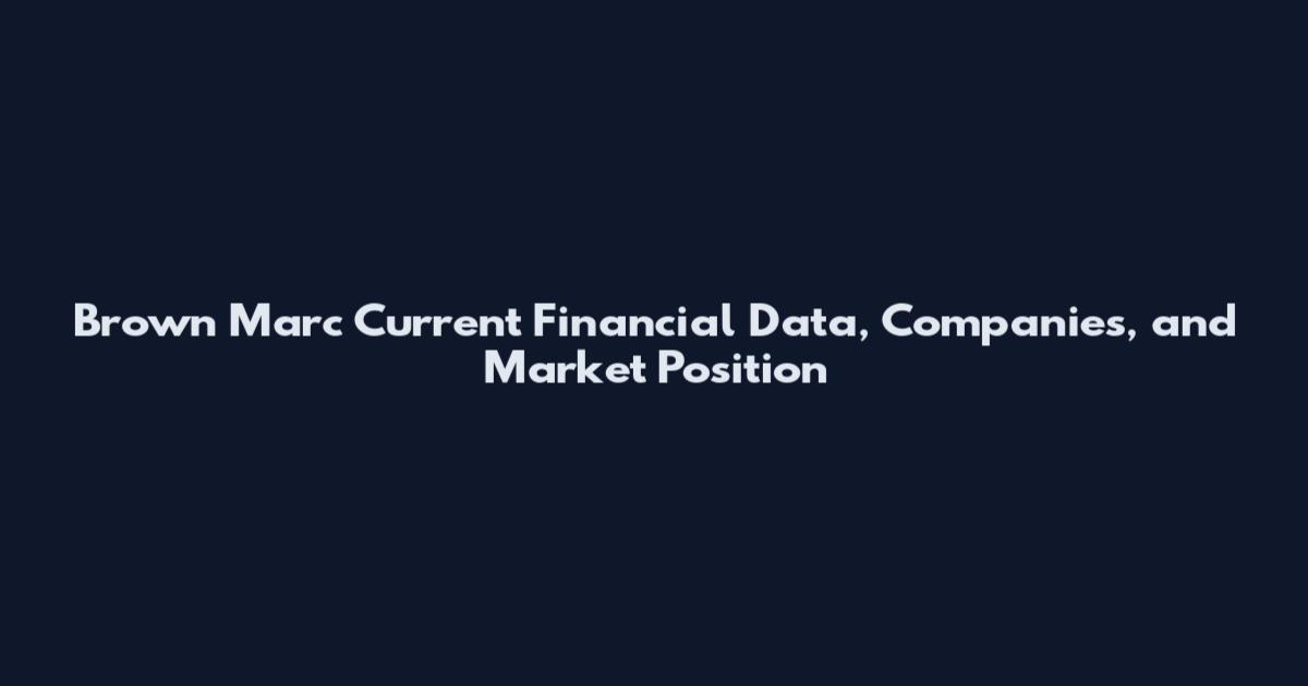 Brown Marc Current Financial Data, Companies, and Market Position