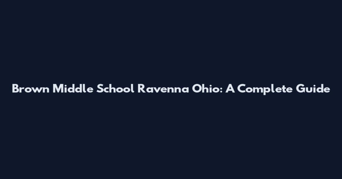 Brown Middle School Ravenna Ohio: A Complete Guide