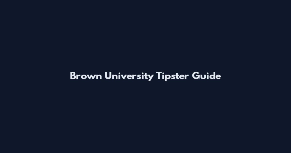 Brown University Tipster Guide