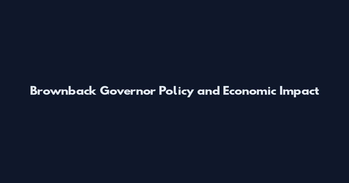 Brownback Governor Policy and Economic Impact