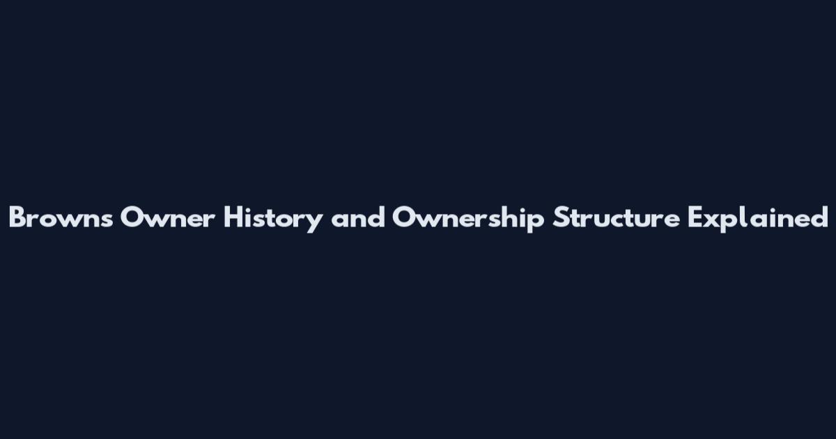 Browns Owner History and Ownership Structure Explained