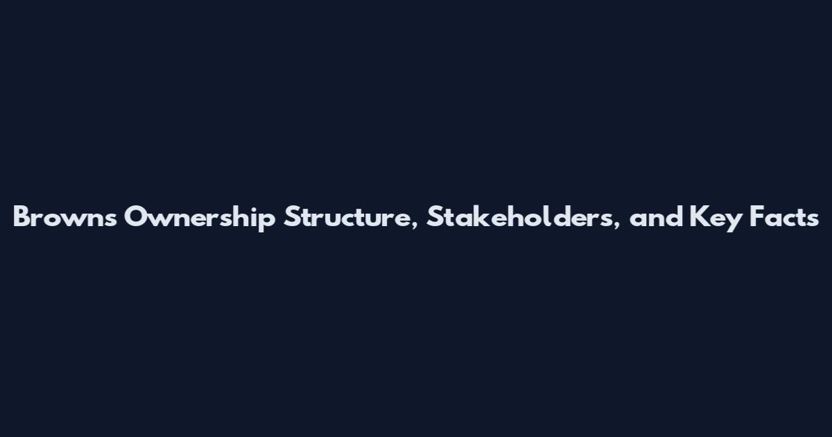 Browns Ownership Structure, Stakeholders, and Key Facts