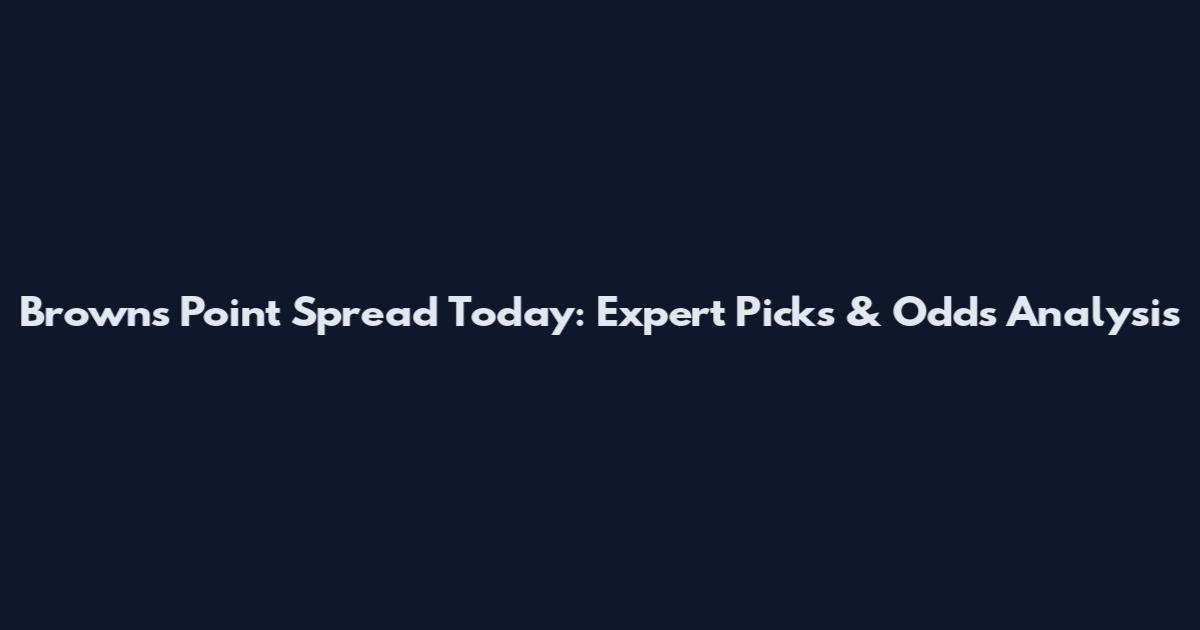 Browns Point Spread Today: Expert Picks & Odds Analysis