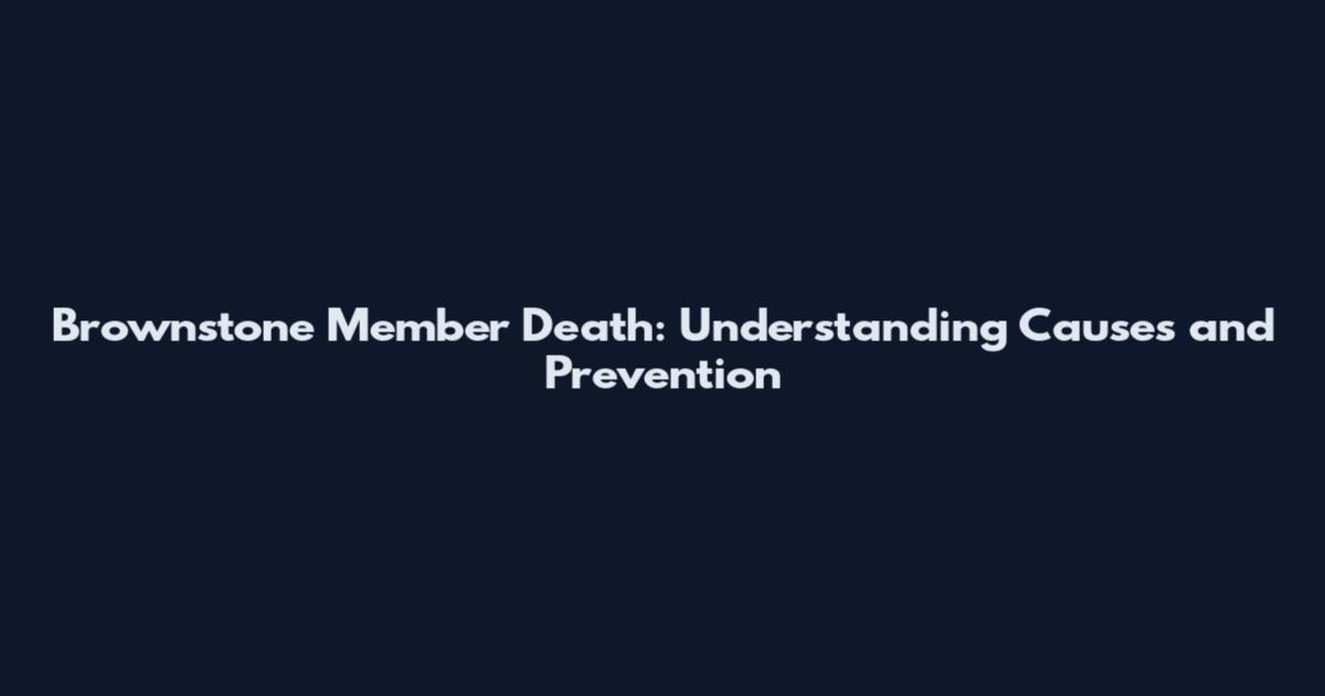 Brownstone Member Death: Understanding Causes and Prevention