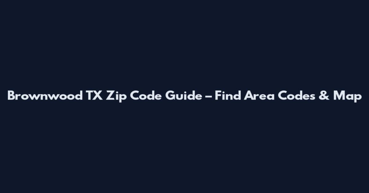 Brownwood TX Zip Code Guide – Find Area Codes & Map