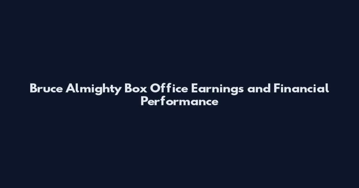 Bruce Almighty Box Office Earnings and Financial Performance