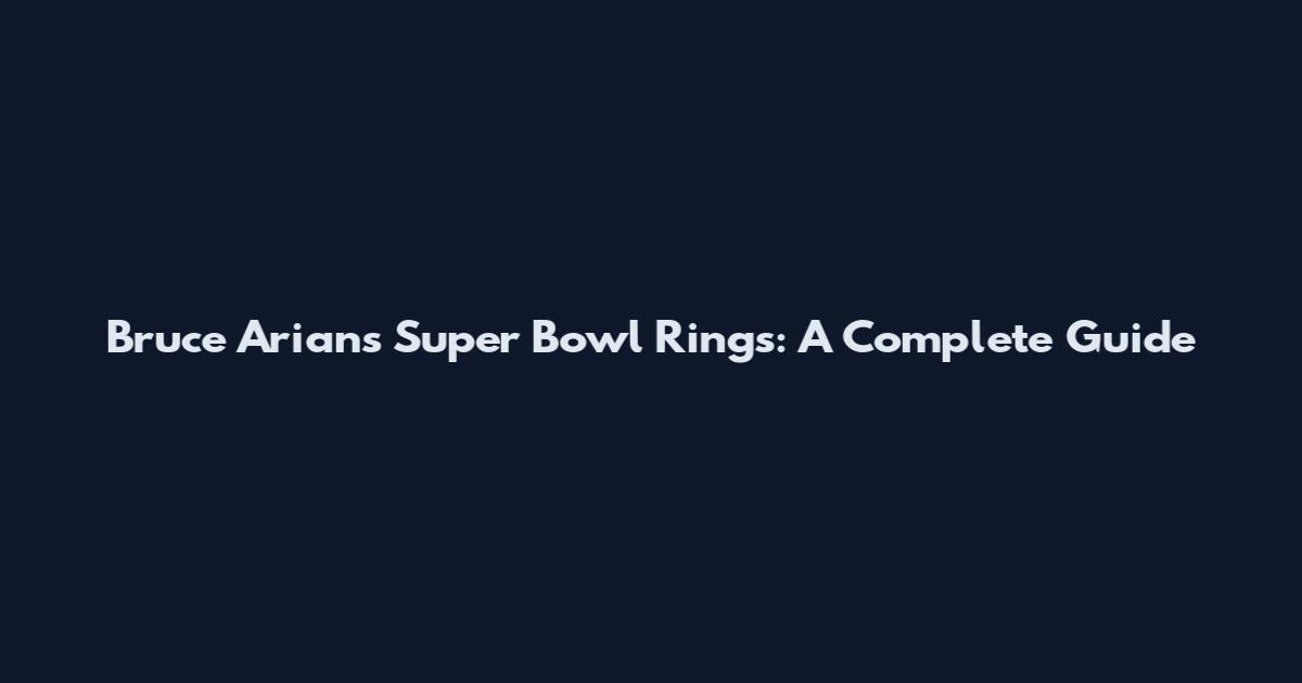 Bruce Arians Super Bowl Rings: A Complete Guide