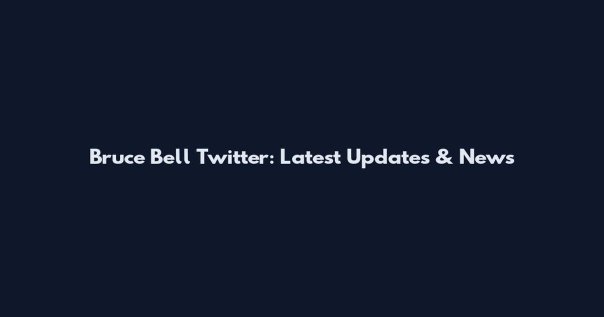 Bruce Bell Twitter: Latest Updates & News