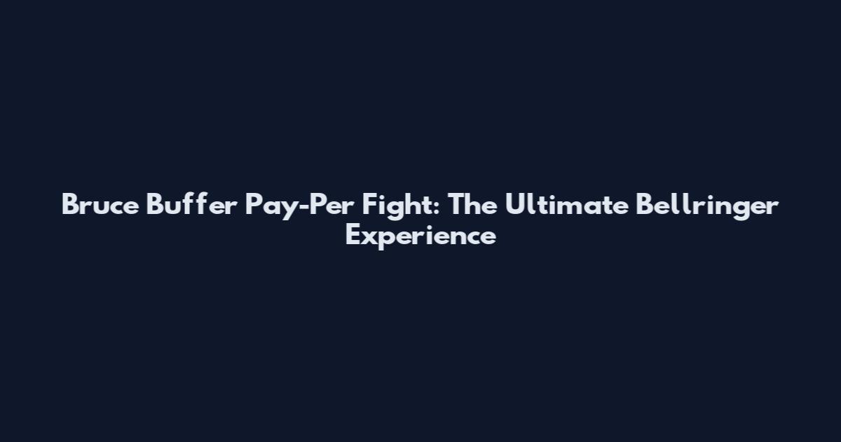 Bruce Buffer Pay-Per Fight: The Ultimate Bellringer Experience