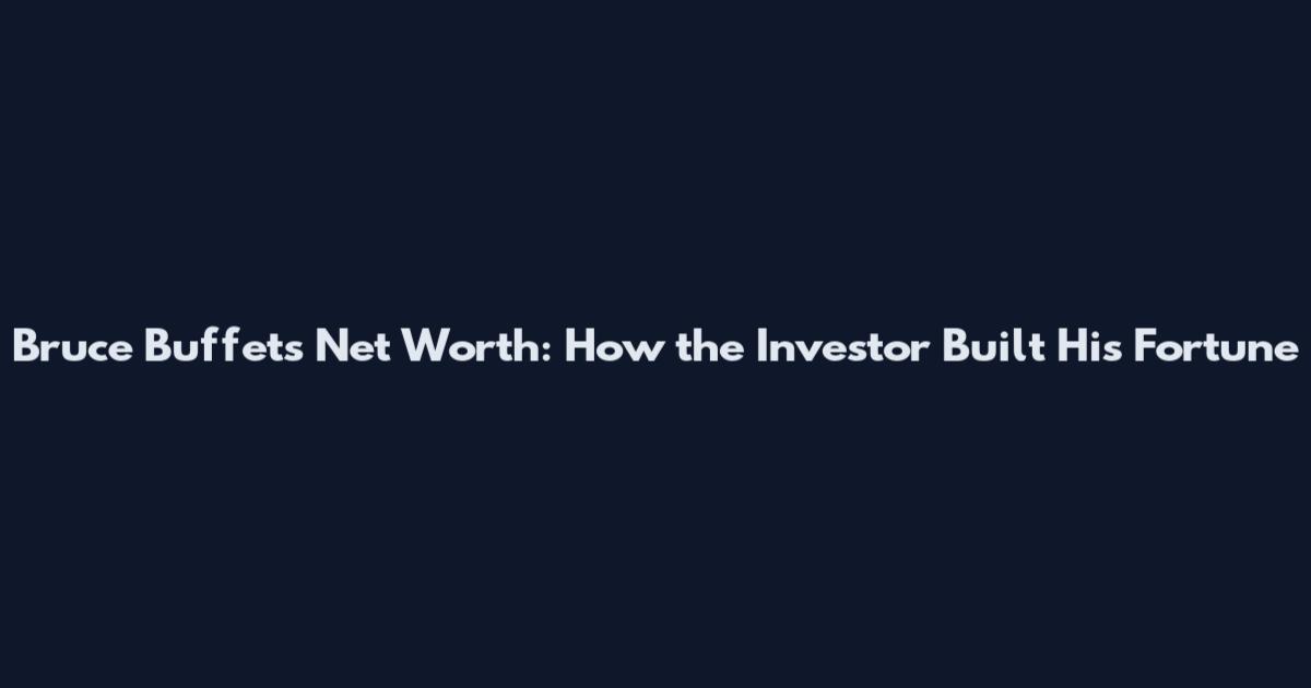Bruce Buffets Net Worth: How the Investor Built His Fortune