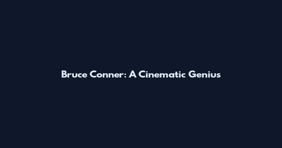Bruce Conner: A Cinematic Genius