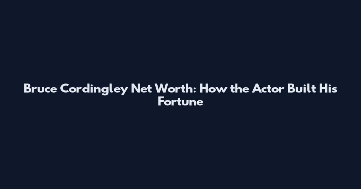 Bruce Cordingley Net Worth: How the Actor Built His Fortune