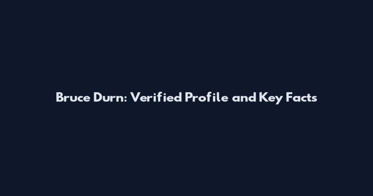 Bruce Durn: Verified Profile and Key Facts