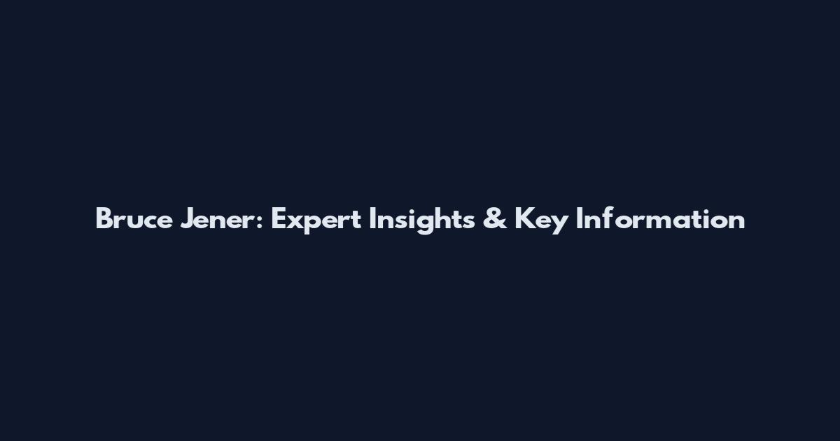 Bruce Jener: Expert Insights & Key Information