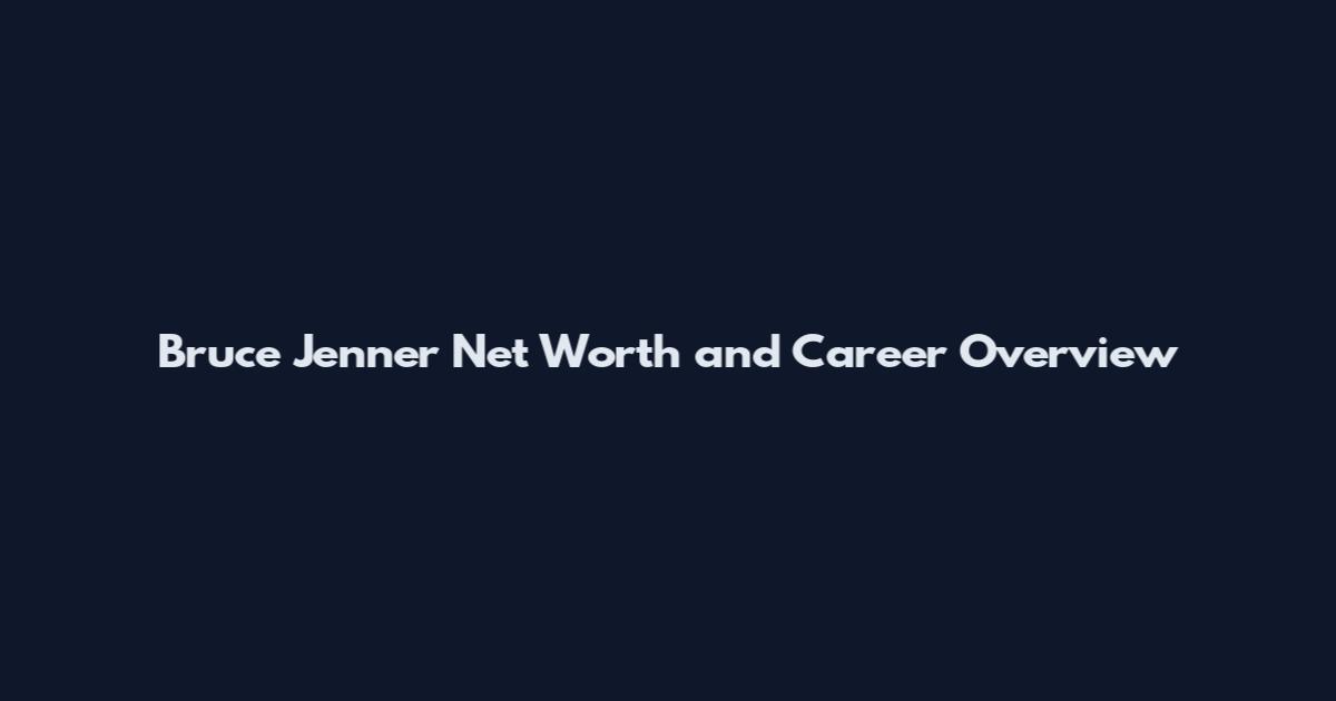 Bruce Jenner Net Worth and Career Overview