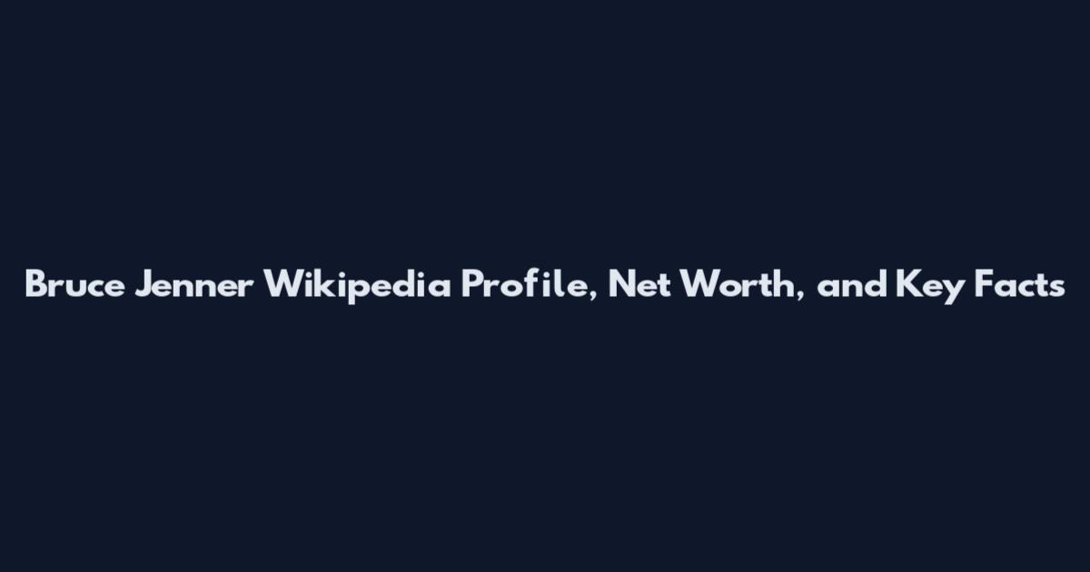 Bruce Jenner Wikipedia Profile, Net Worth, and Key Facts
