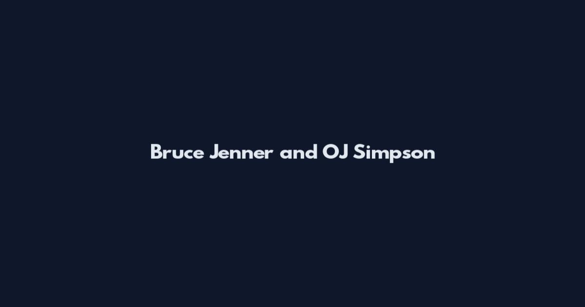Bruce Jenner and OJ Simpson