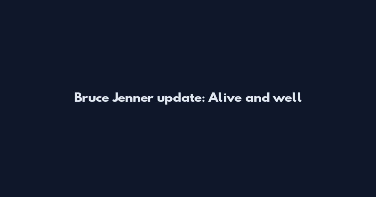 Bruce Jenner update: Alive and well