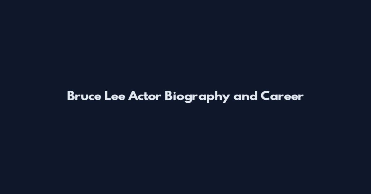 Bruce Lee Actor Biography and Career