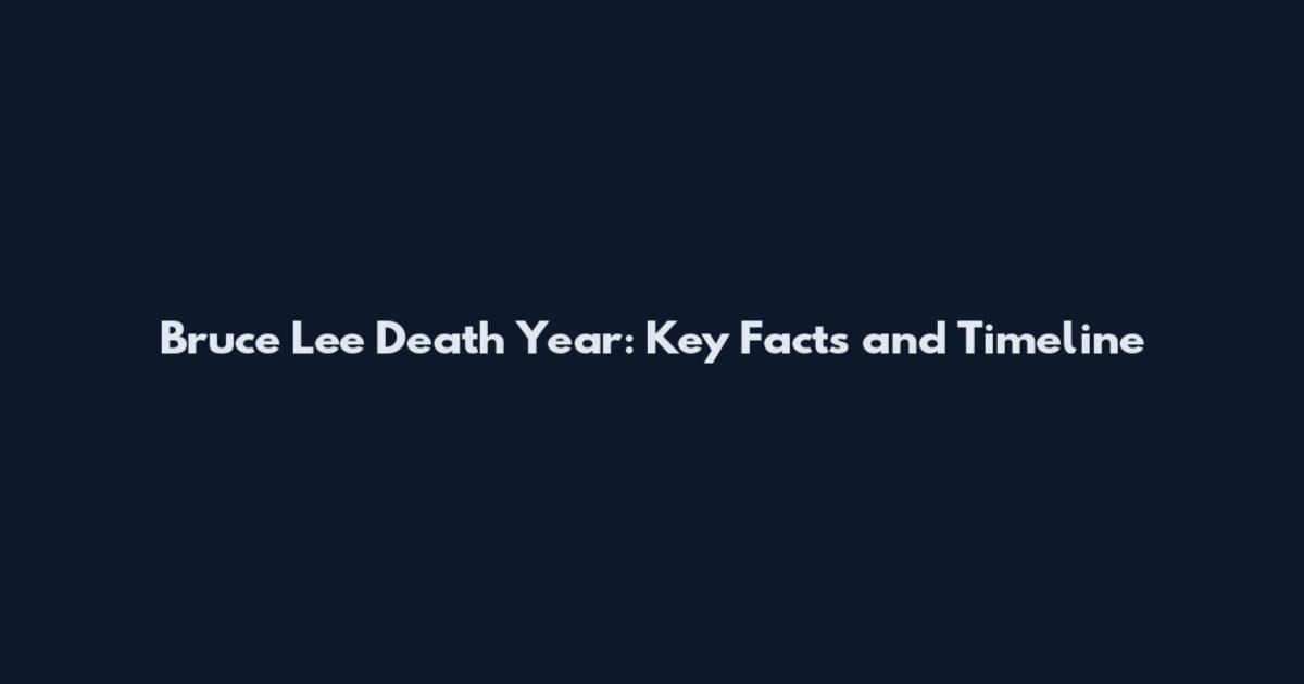Bruce Lee Death Year: Key Facts and Timeline