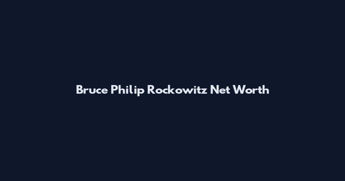 Bruce Philip Rockowitz Net Worth