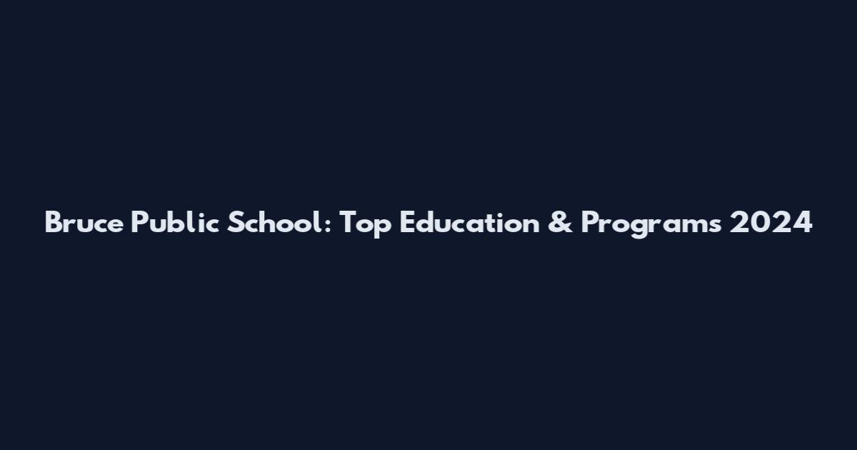Bruce Public School: Top Education & Programs 2024