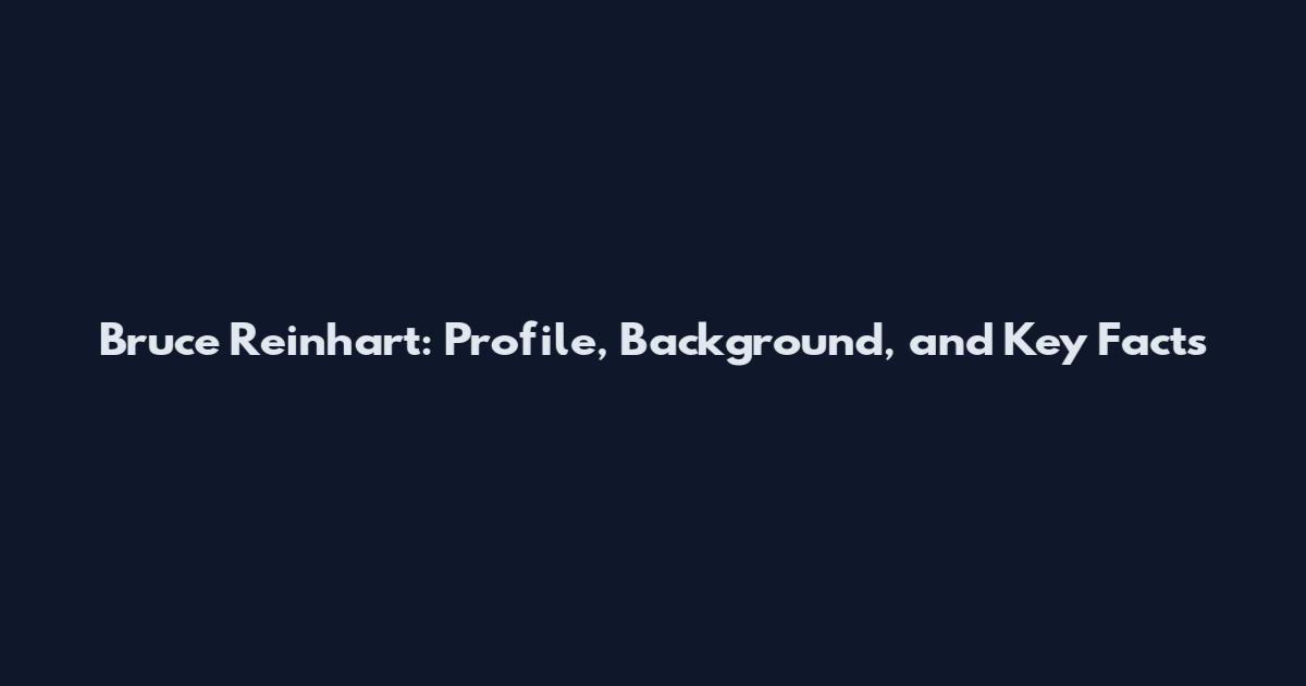 Bruce Reinhart: Profile, Background, and Key Facts