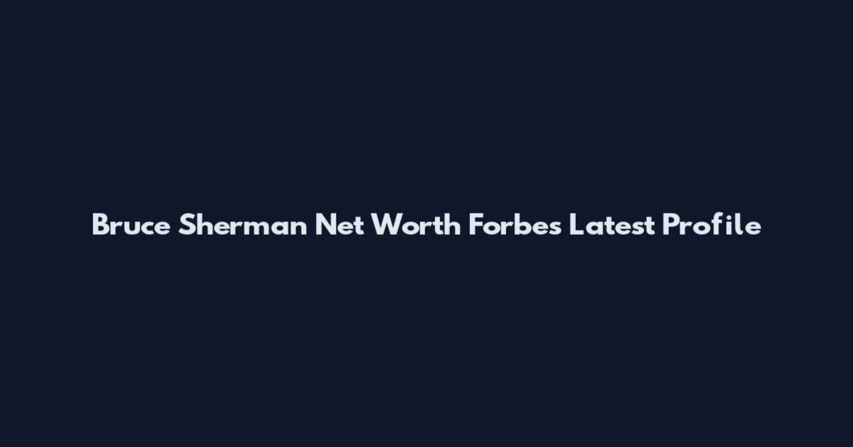 Bruce Sherman Net Worth Forbes Latest Profile