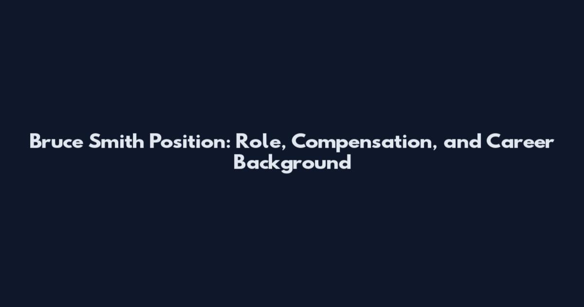 Bruce Smith Position: Role, Compensation, and Career Background