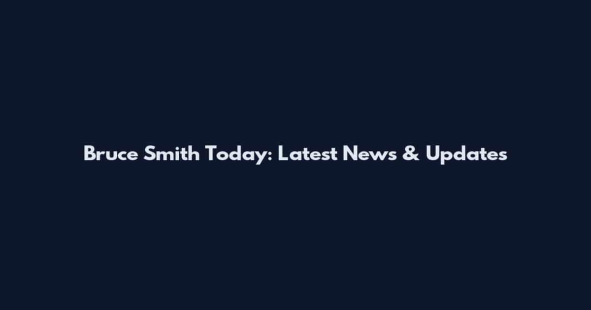 Bruce Smith Today: Latest News & Updates