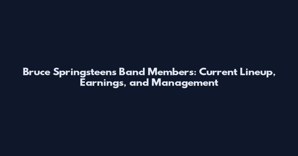 Bruce Springsteen's Band Members: Current Lineup, Earnings, and Management