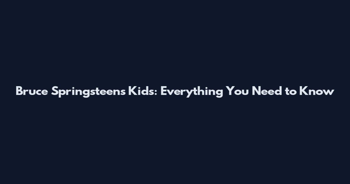 Bruce Springsteen's Kids: Everything You Need to Know