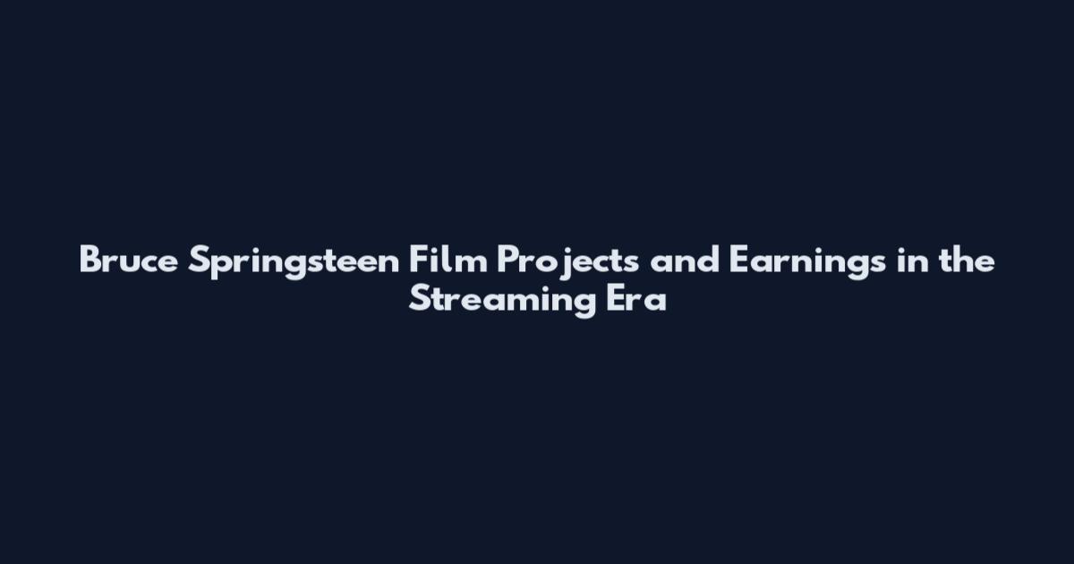 Bruce Springsteen Film Projects and Earnings in the Streaming Era
