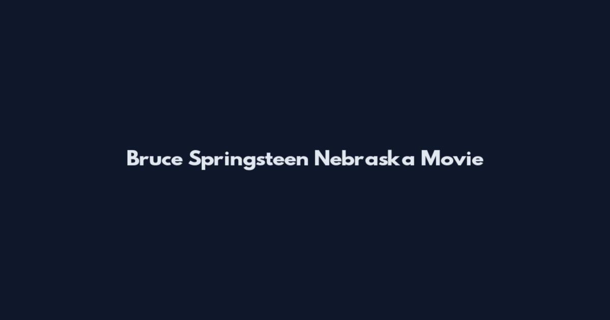 Bruce Springsteen Nebraska Movie