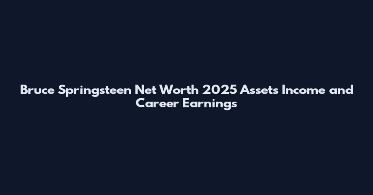 Bruce Springsteen Net Worth 2025 Assets Income and Career Earnings