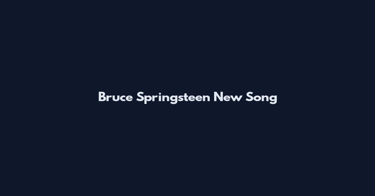 Bruce Springsteen New Song