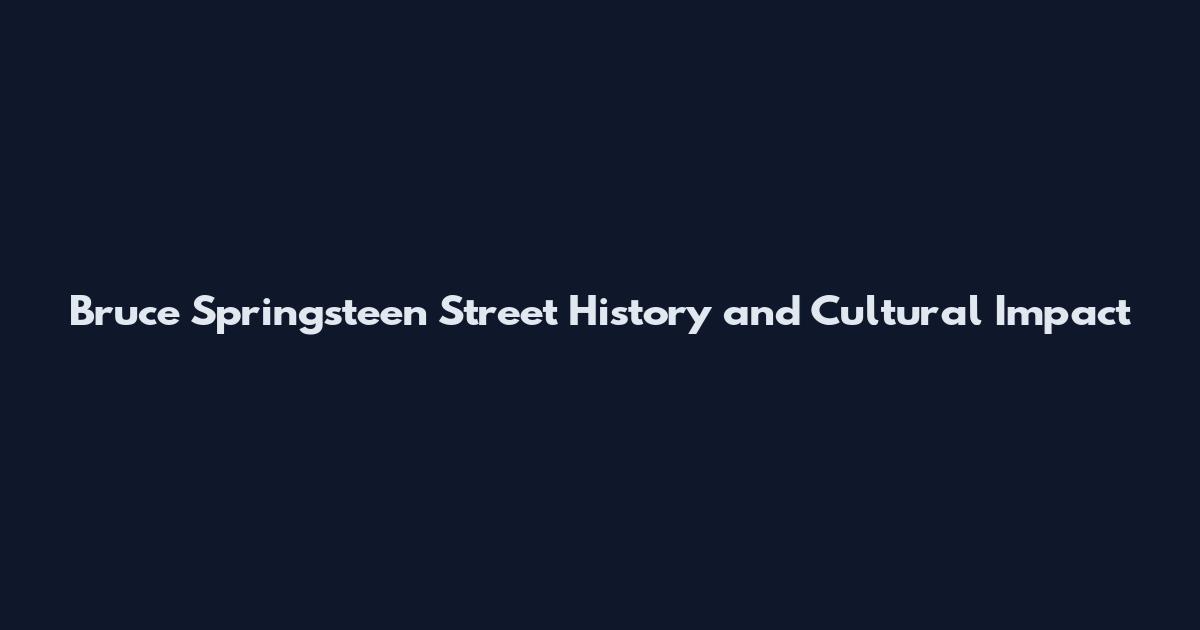 Bruce Springsteen Street History and Cultural Impact