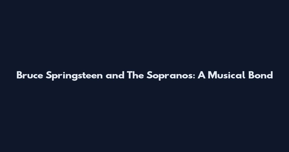 Bruce Springsteen and The Sopranos: A Musical Bond