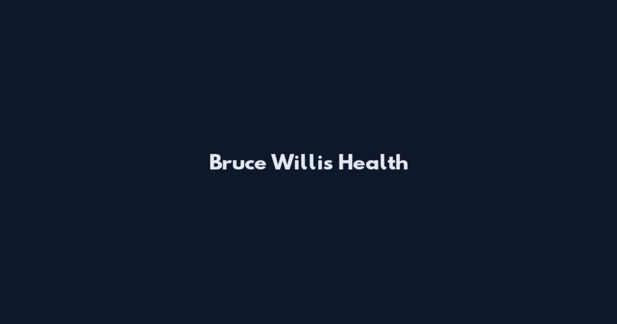 Bruce Willis Health